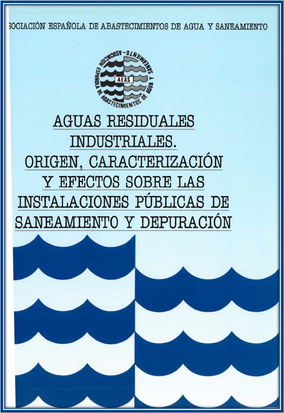2001 - Aguas residuales industriales. Origen, caracterización y efectos sobre las instalaciones públicas de saneamiento y depuración
